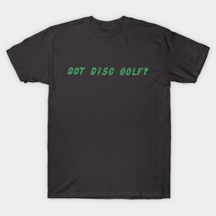 GOT DISC GOLF? T-Shirt